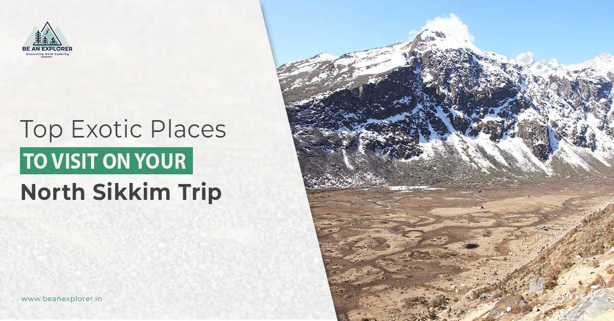 Top Exotic Places To Visit On Your North Sikkim Trip