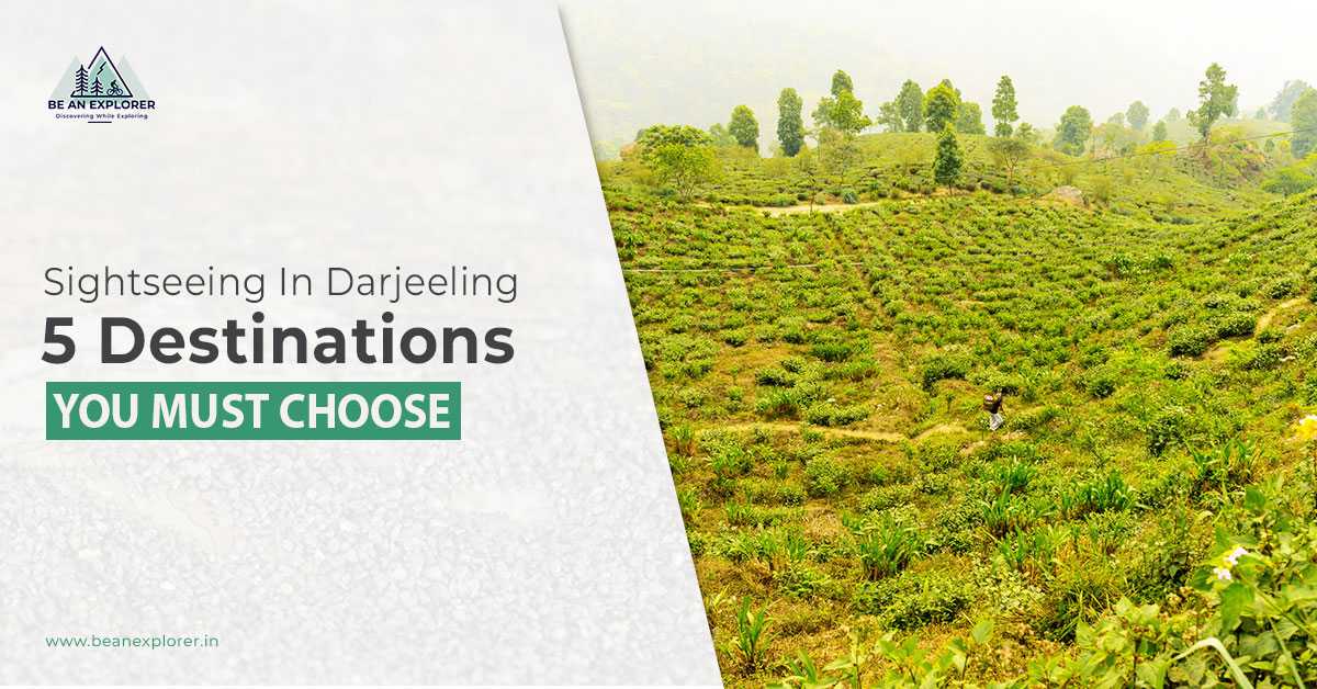 Sightseeing In Darjeeling - 5 Destinations You Must Choose